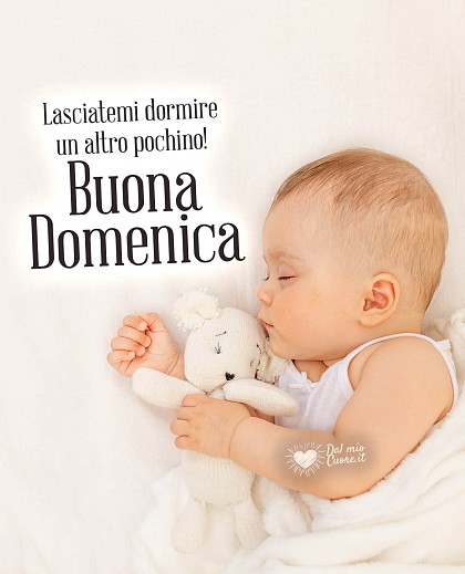 Lasciatemi dormire un altro pochino. Buona Domenica