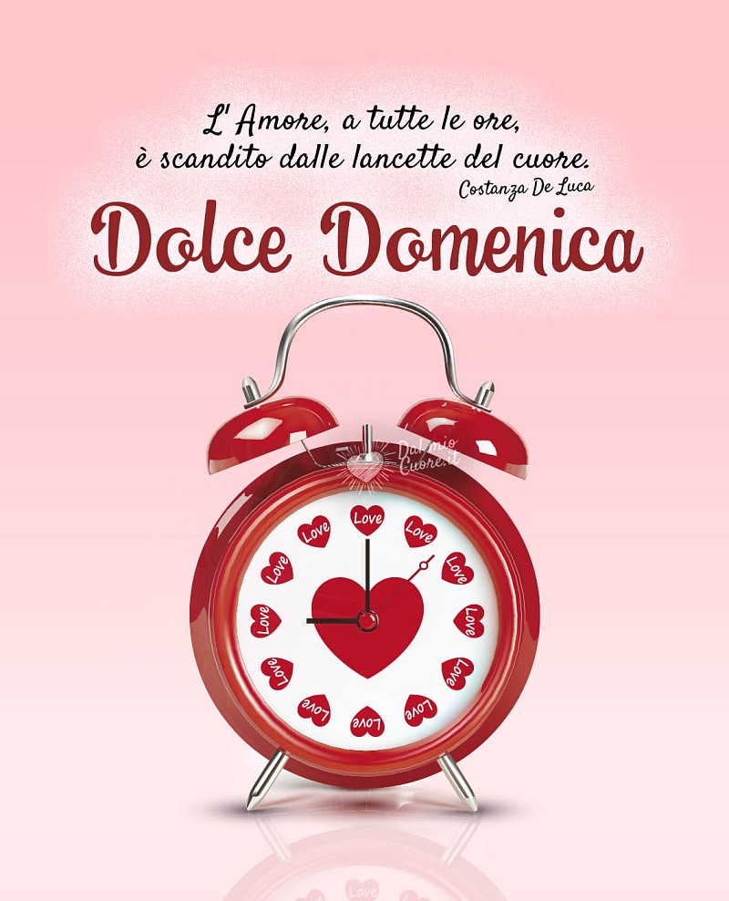 L'Amore, a tutte le ore, è scandito dalle lancette del cuore. Buona Domenica