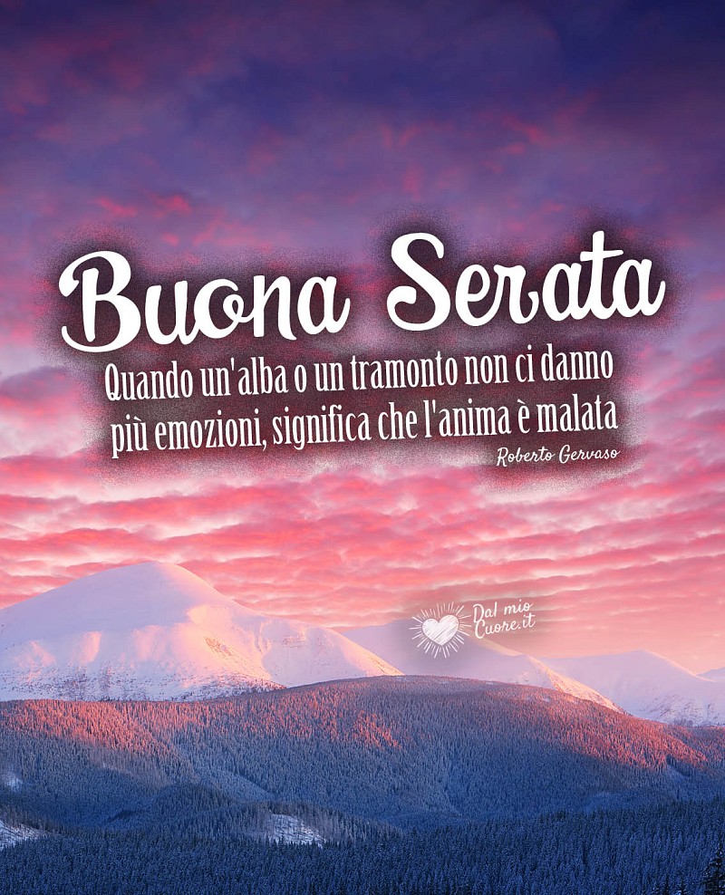 "Quando un'alba o un tramonto non ci danno più emozioni, significa che l'anima è malata". Buona Serata