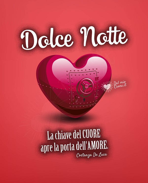 "La chiave del CUORE apre la porta dell'AMORE". Dolce Notte