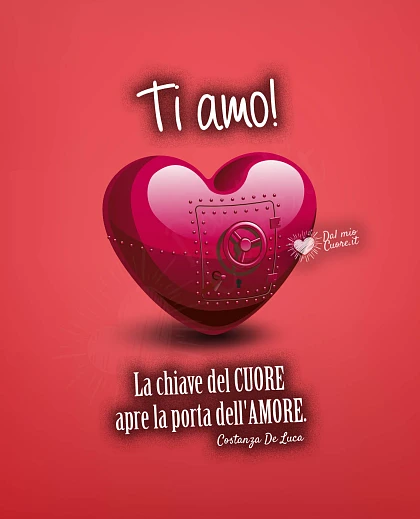 "La chiave del CUORE apre la porta dell'AMORE". Ti Amo