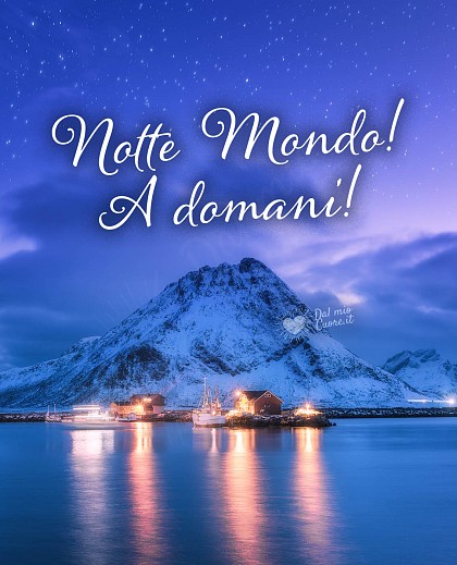 Notte Mondo! A domani!