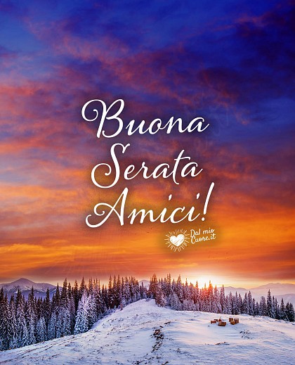 Buona serata amici