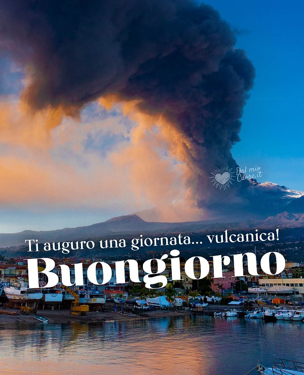 Ti auguro una giornata vulcanica! Buongiorno (dall'Etna)
