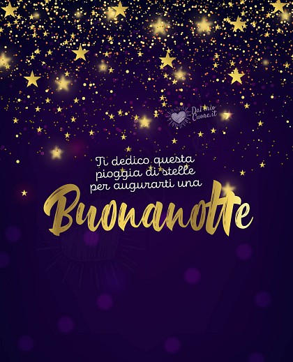 Ti dedico questa pioggia di stelle per augurarti una buonanotte