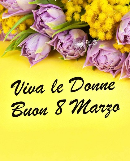 Viva le Donne! Buon 8 marzo