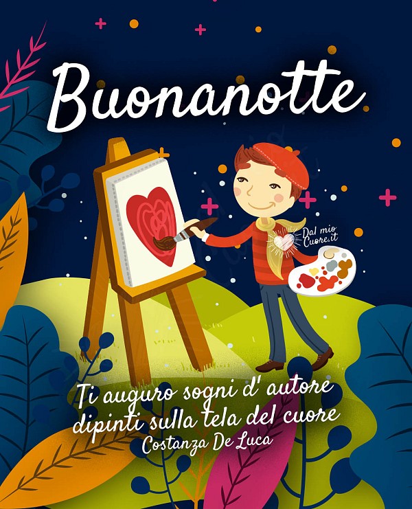 Ti auguro sogni d'autore dipinti sulla tela del cuore. Buonanotte