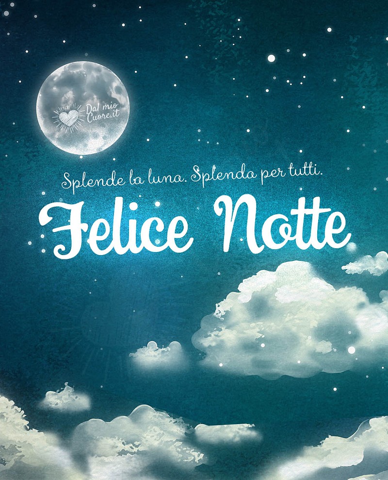 Splende la luna. Splenda per tutti. Felice Notte