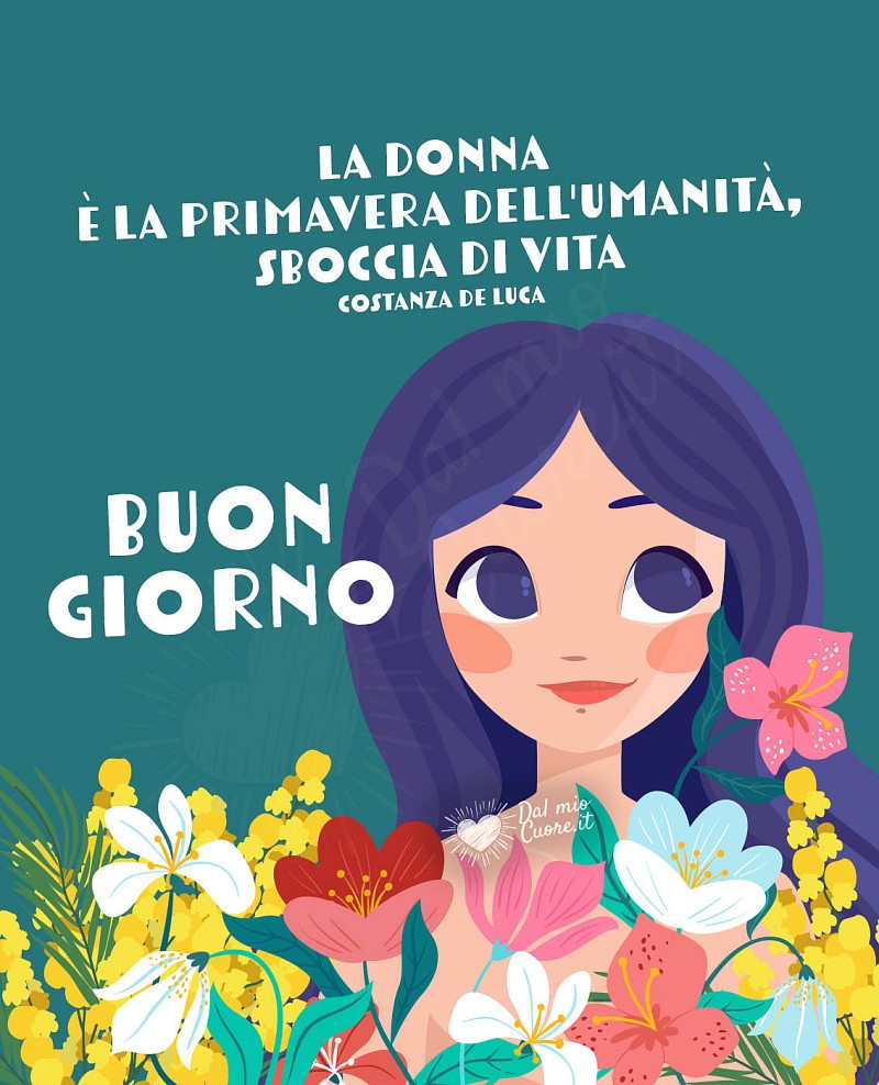 La Donna è la Primavera dell'Umanità, sboccia di vita. Buon giorno