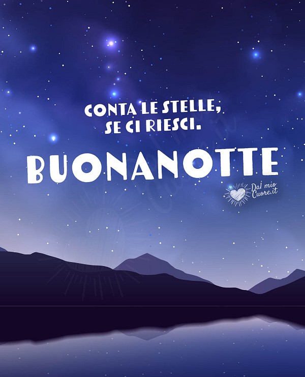 Conta le stelle, se ci riesci. Buonanotte
