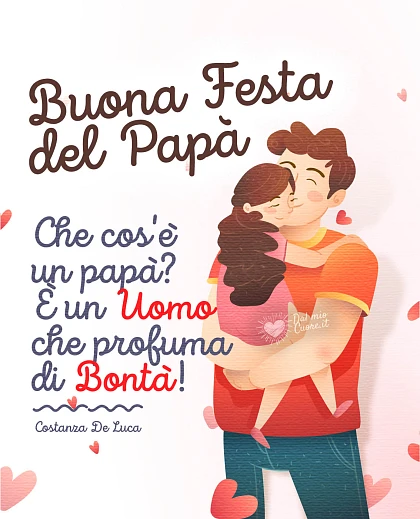 Che cos'è un papà? È un UOMO che profuma di BONTÀ! Buona Festa del Papà