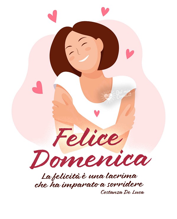 La felicità è una lacrima che ha imparato a sorridere. Felice Domenica