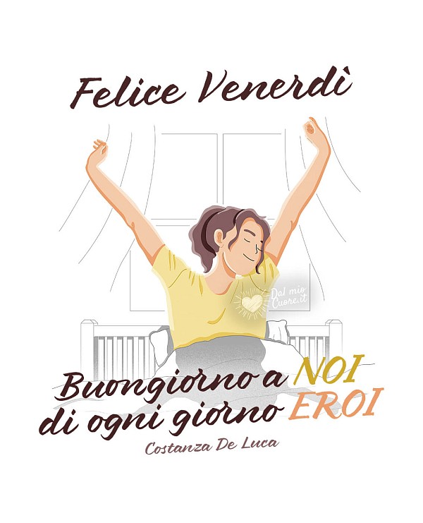Buongiorno a NOI di ogni giorno EROI. Felice Venerdì