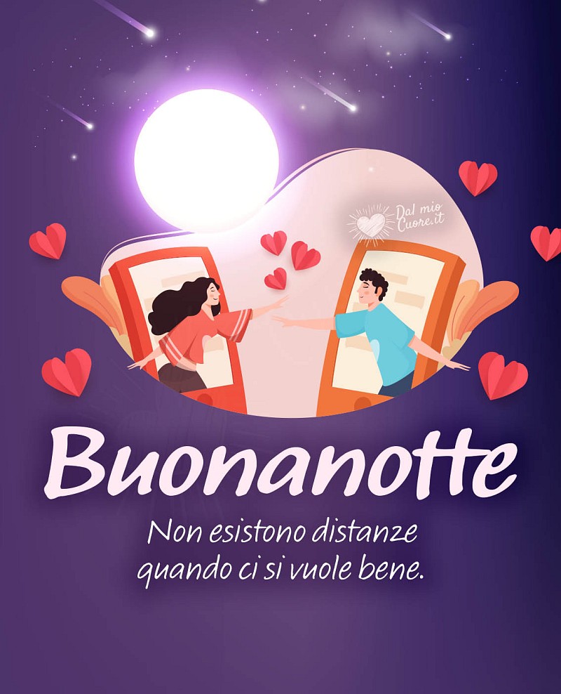 Non esistono distanze quando ci si vuole bene. Buonanotte