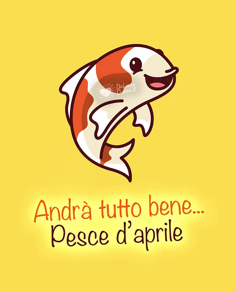 Andrà tutto bene... Pesce d'aprile