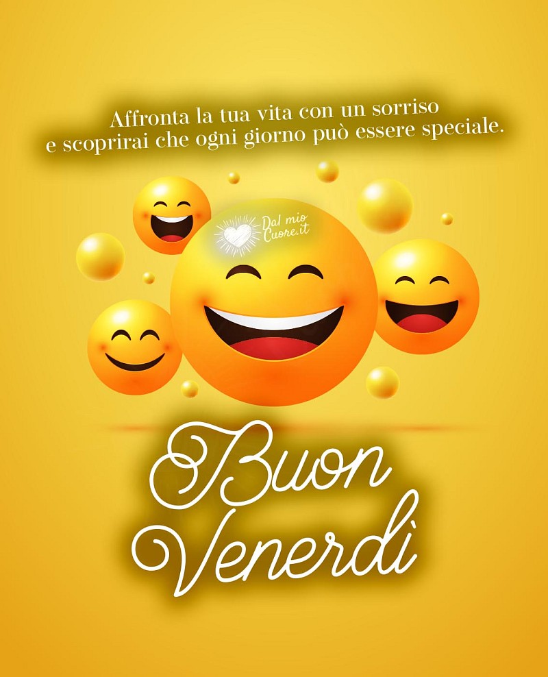 Affronta la tua vita con un sorriso e scoprirai che ogni giorno può essere speciale. Buon Venerdì