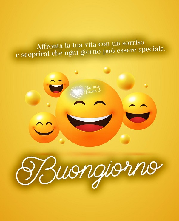 Affronta la tua vita con un sorriso e scoprirai che ogni giorno può essere speciale. Buongiorno