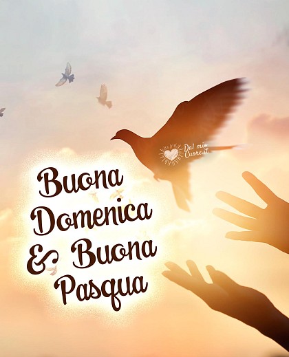 Buona Domenica e Buona Pasqua