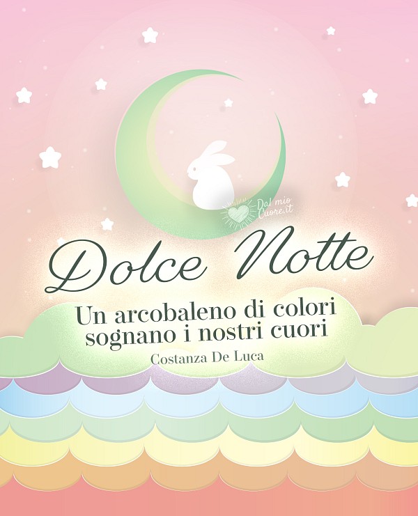 Un arcobaleno di colori sognano i nostri cuori. Dolce Notte