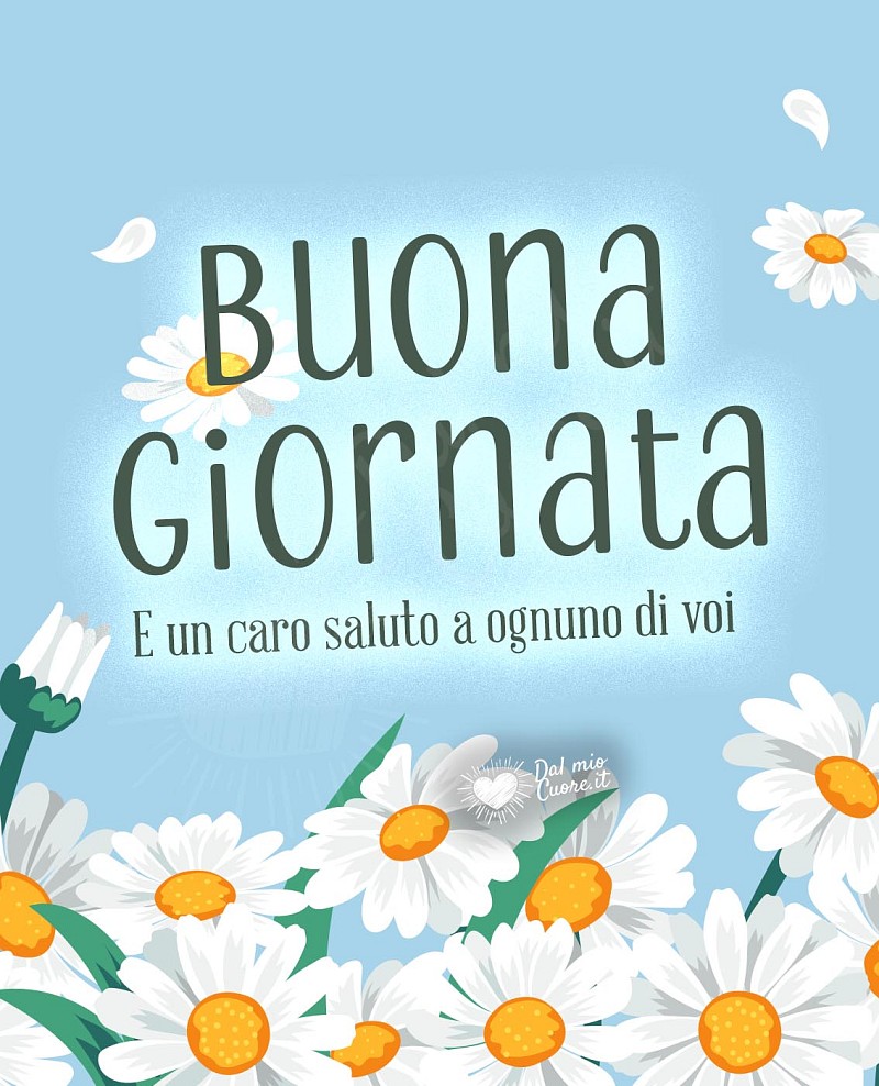 Buona giornata e un caro saluto a ognuno di voi