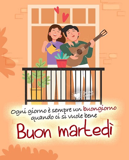 Ogni giorno è sempre un Buongiorno quando ci si vuole bene. Buon martedì