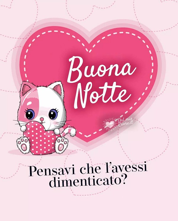 Pensavi l’avessi dimenticato... Buonanotte