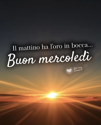 Il mattino ha l’oro in bocca. Buon mercoledì