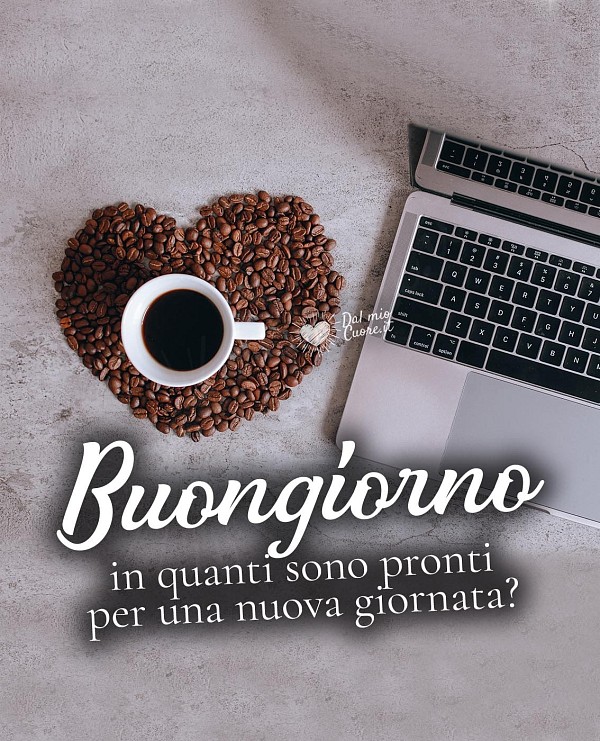 Buongiorno. In quanti sono pronti per una nuova giornata?