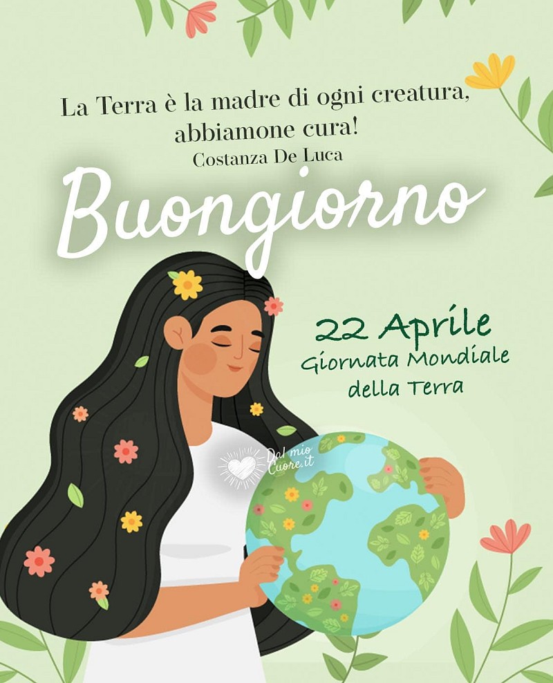 La Terra è la madre di ogni creatura, abbiamone cura! Buongiorno (22 Aprile, Giornata Mondiale della Terra)