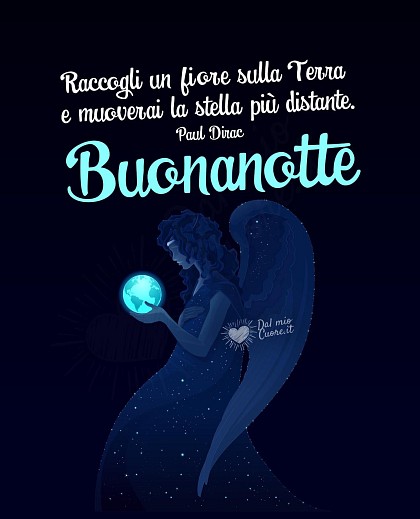 Raccogli un fiore sulla Terra e muoverai la stella più distante. Buonanotte