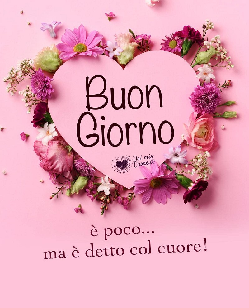 Buongiorno. È poco... ma è detto col cuore!