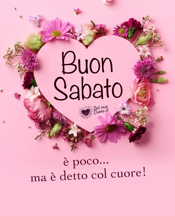 Buon sabato. È poco... ma è detto col cuore!