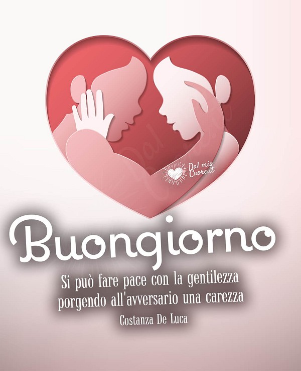 Si può fare pace con la gentilezza porgendo all'avversario una carezza. Buongiorno