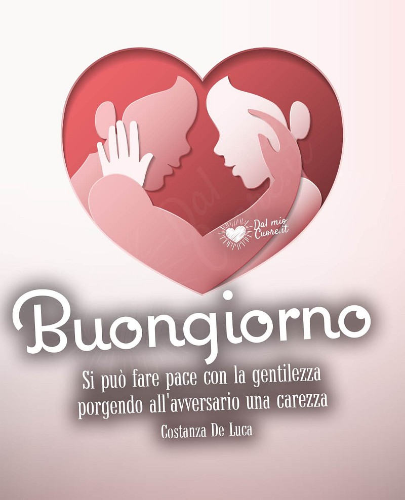 Si può fare pace con la gentilezza porgendo all'avversario una carezza. Buongiorno