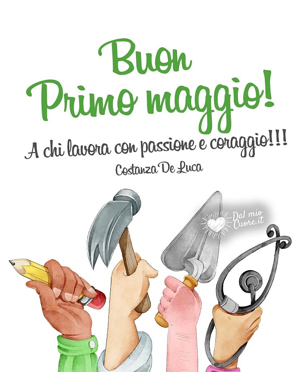 Buon Primo maggio! A chi lavora con passione e coraggio!