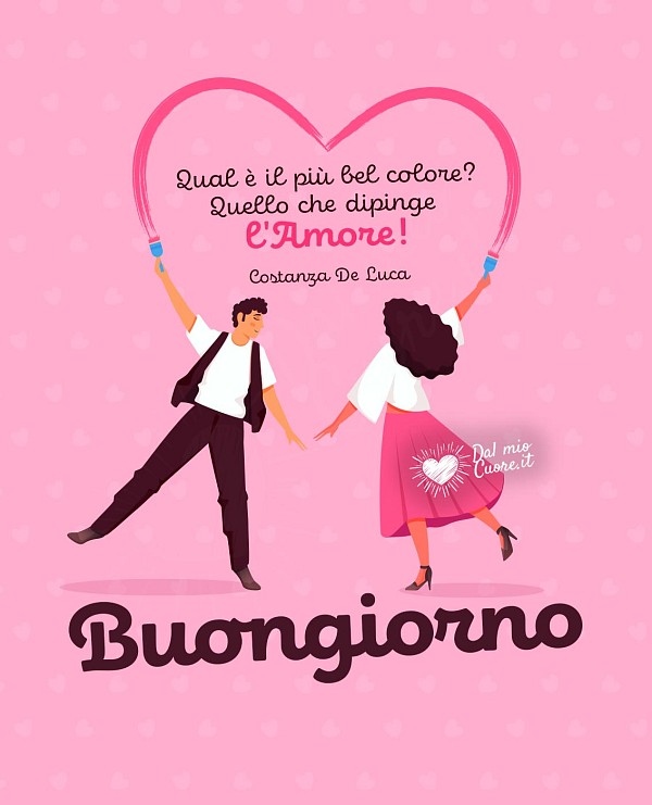 Qual è il più bel colore? Quello che dipinge l'Amore! Buongiorno