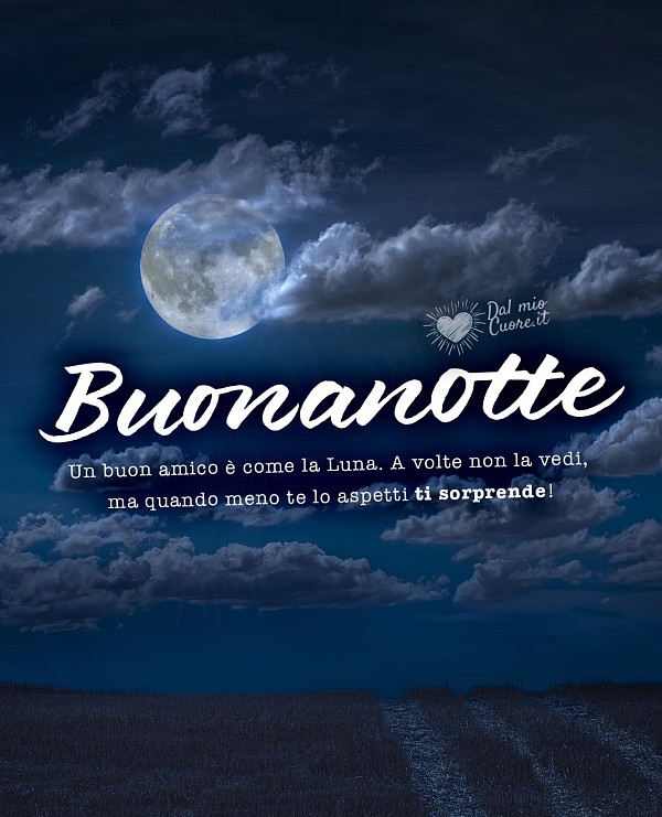 Un buon amico è come la Luna. A volte non la vedi, ma quando meno te lo aspetti ti sorprende!