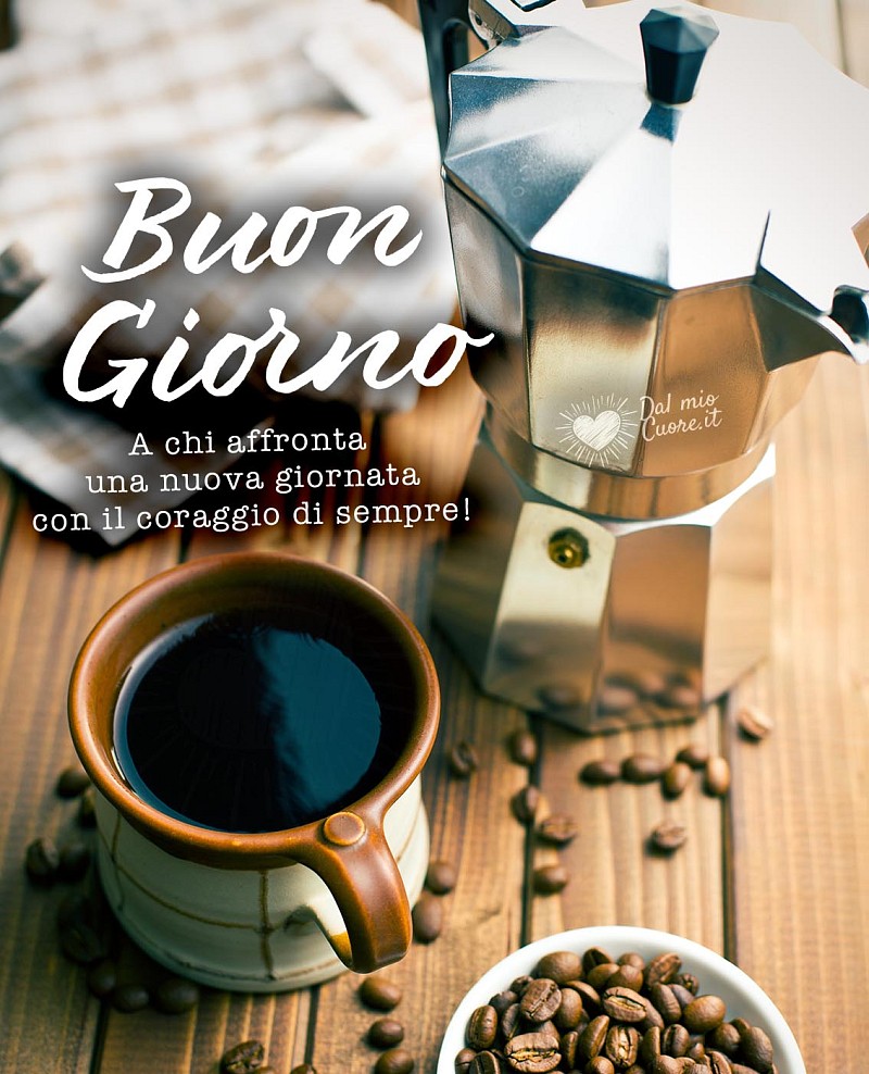 Buon Giorno, a chi affronta una nuova giornata con il coraggio di sempre!