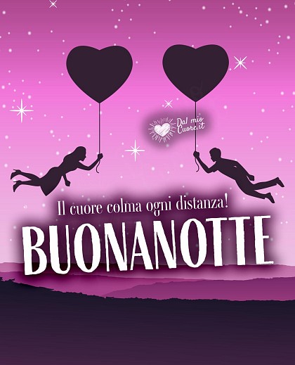 Il cuore colma ogni distanza. Buonanotte