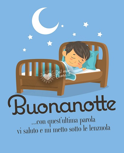 Buonanotte: con quest’ultima parola vi saluto e mi metto sotto le lenzuola