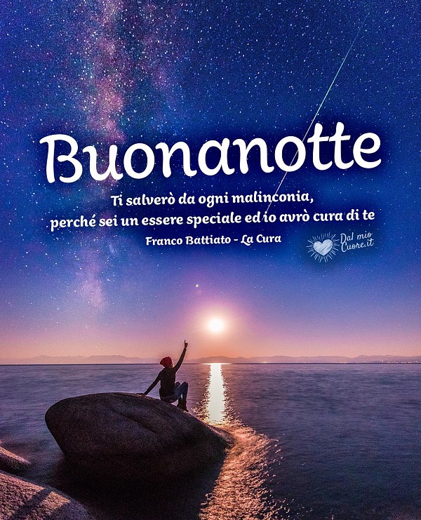 Ti salverò da ogni malinconia, perché sei un essere speciale ed io avrò cura di te. Buonanotte