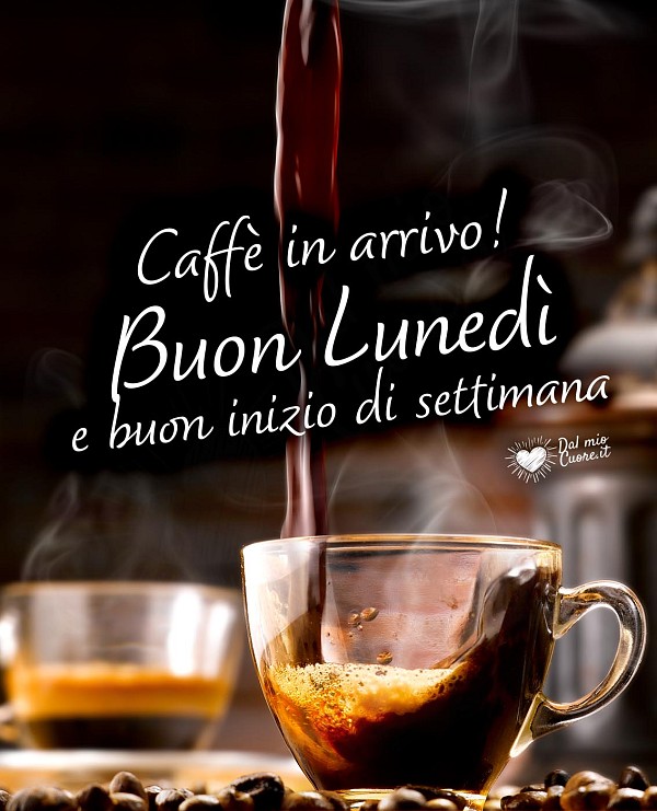 Caffè in arrivo! Buon Lunedì e buon inizio di settimana