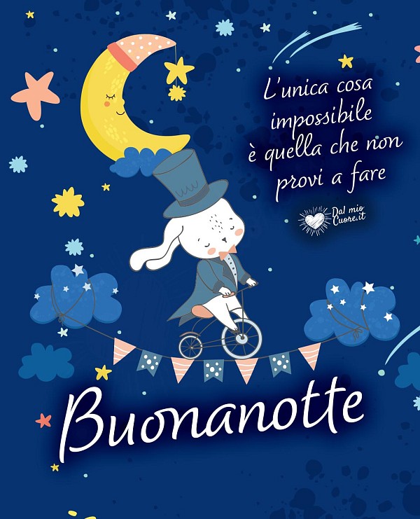 L'unica cosa impossibile è quella che non provi a fare. Buonanotte
