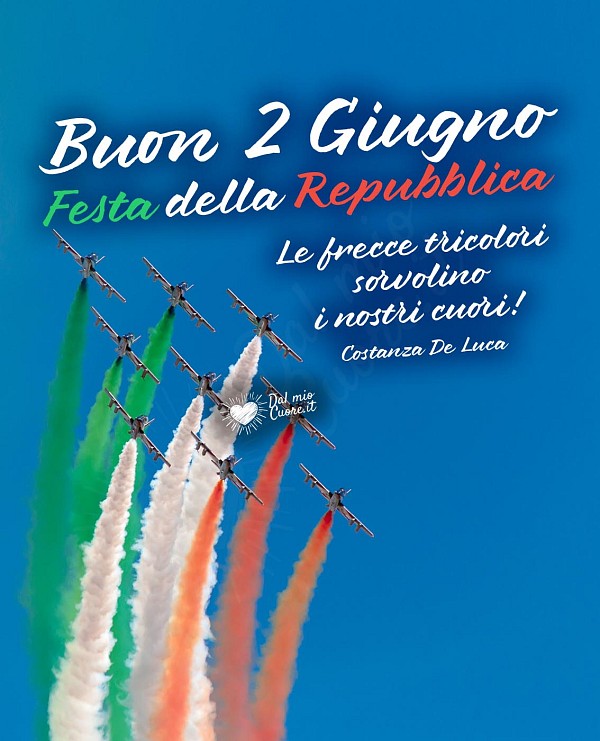 Le frecce tricolori sorvolino i nostri cuori! Buon 2 Giugno. Festa della Repubblica