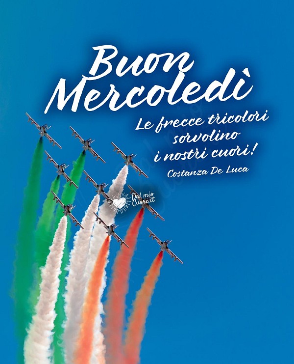 Le frecce tricolori sorvolino i nostri cuori! Buon mercoledì