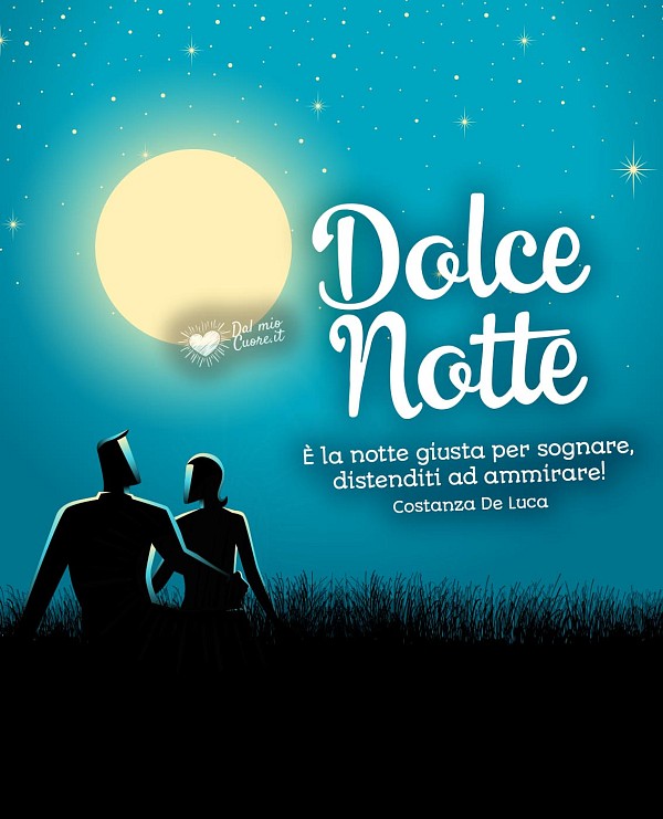 È la notte giusta per sognare, distenditi ad ammirare. Dolce Notte