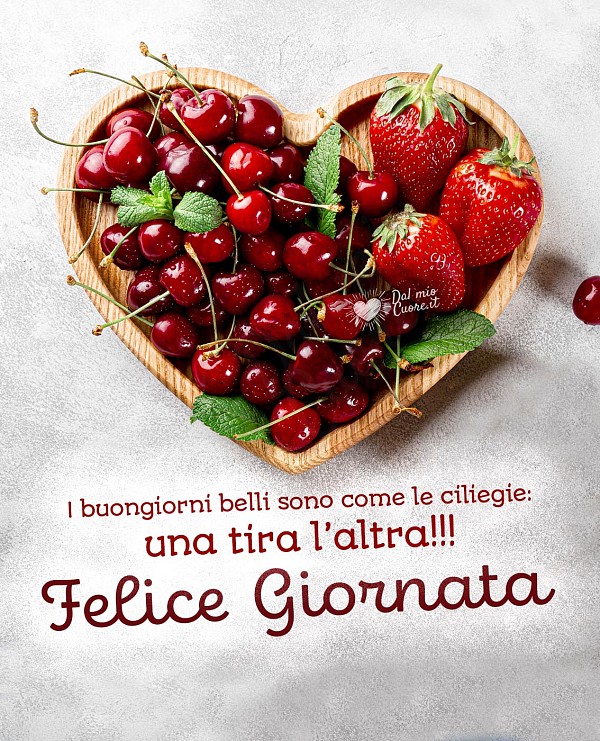I buongiorni belli sono come le ciliegie: una tira l’altra!!! Felice giornata