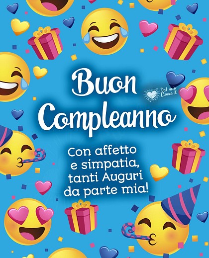 Con affetto e simpatia, tanti Auguri da parte mia! Buon compleanno