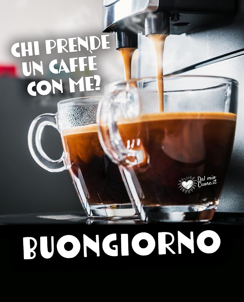 Chi prende un caffè con me? Buongiorno