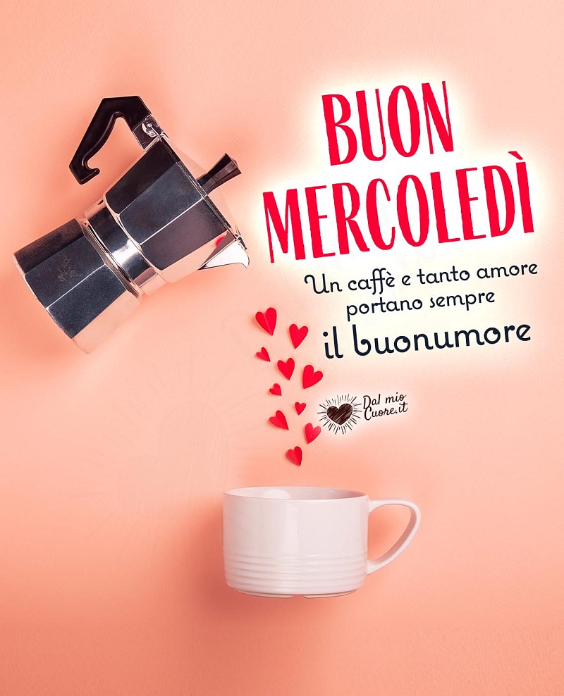 Un caffè e tanto amore portano sempre il buonumore. Buon Mercoledì